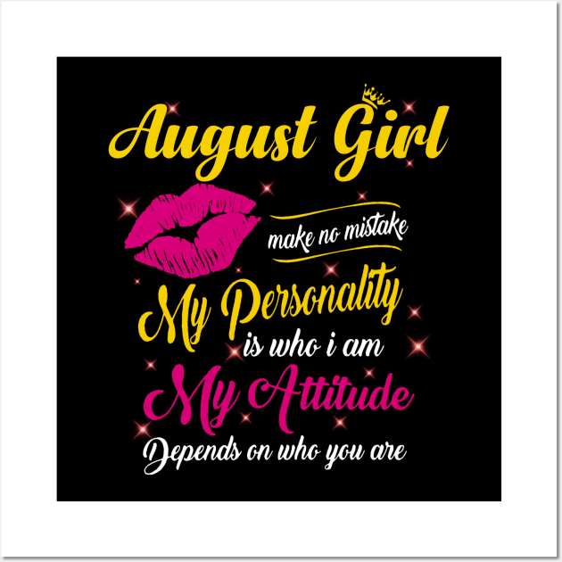 August Girl Make No Mistake My Personality Is Who I Am Wall Art by Vladis